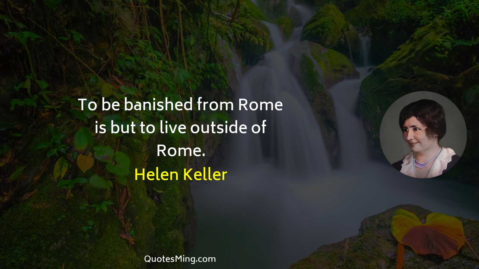 To be banished from Rome is but to live outside