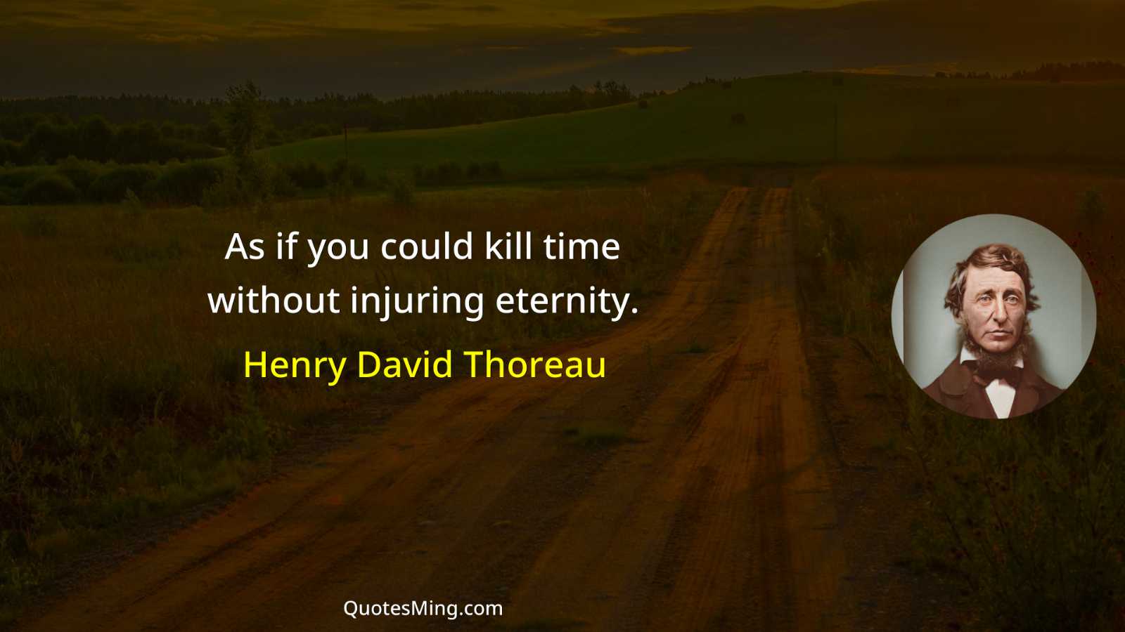 As if you could kill time without injuring eternity