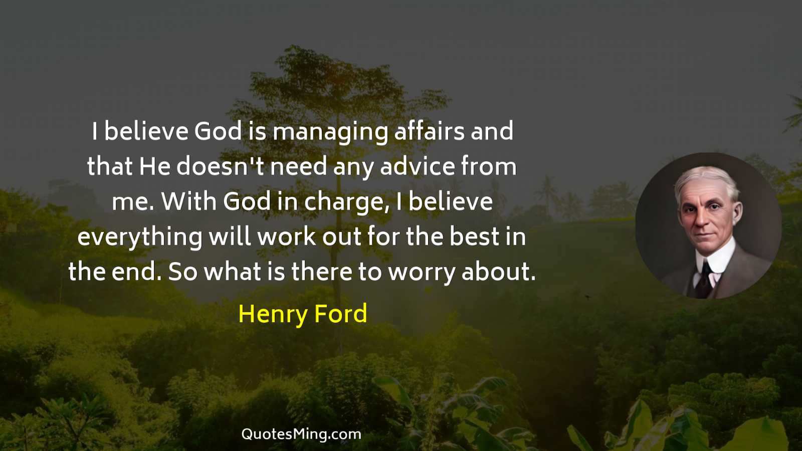 I believe God is managing affairs and that He doesn't