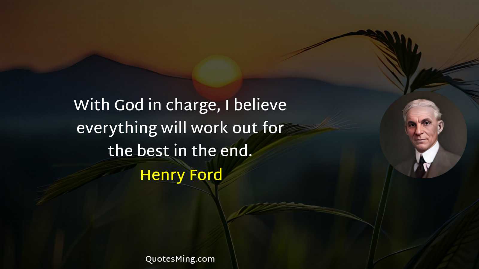 With God in charge I believe everything will work out