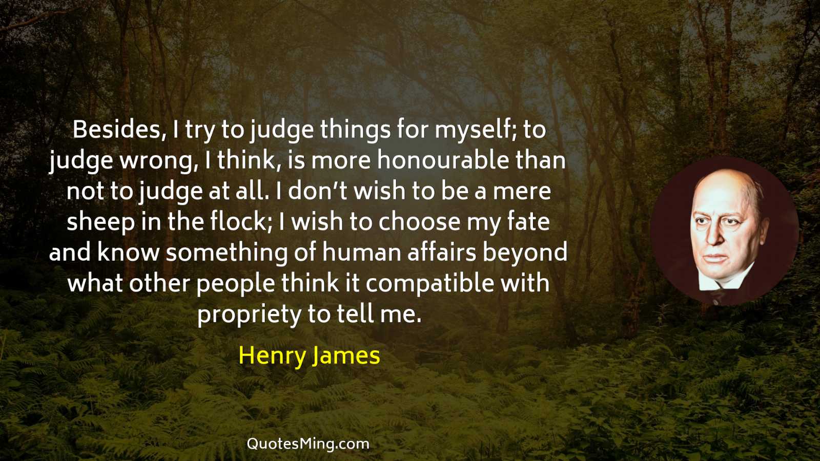 Besides I try to judge things for myself; to judge