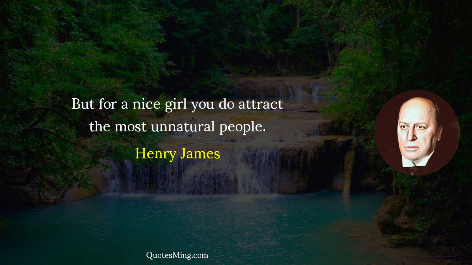 But for a nice girl you do attract the most