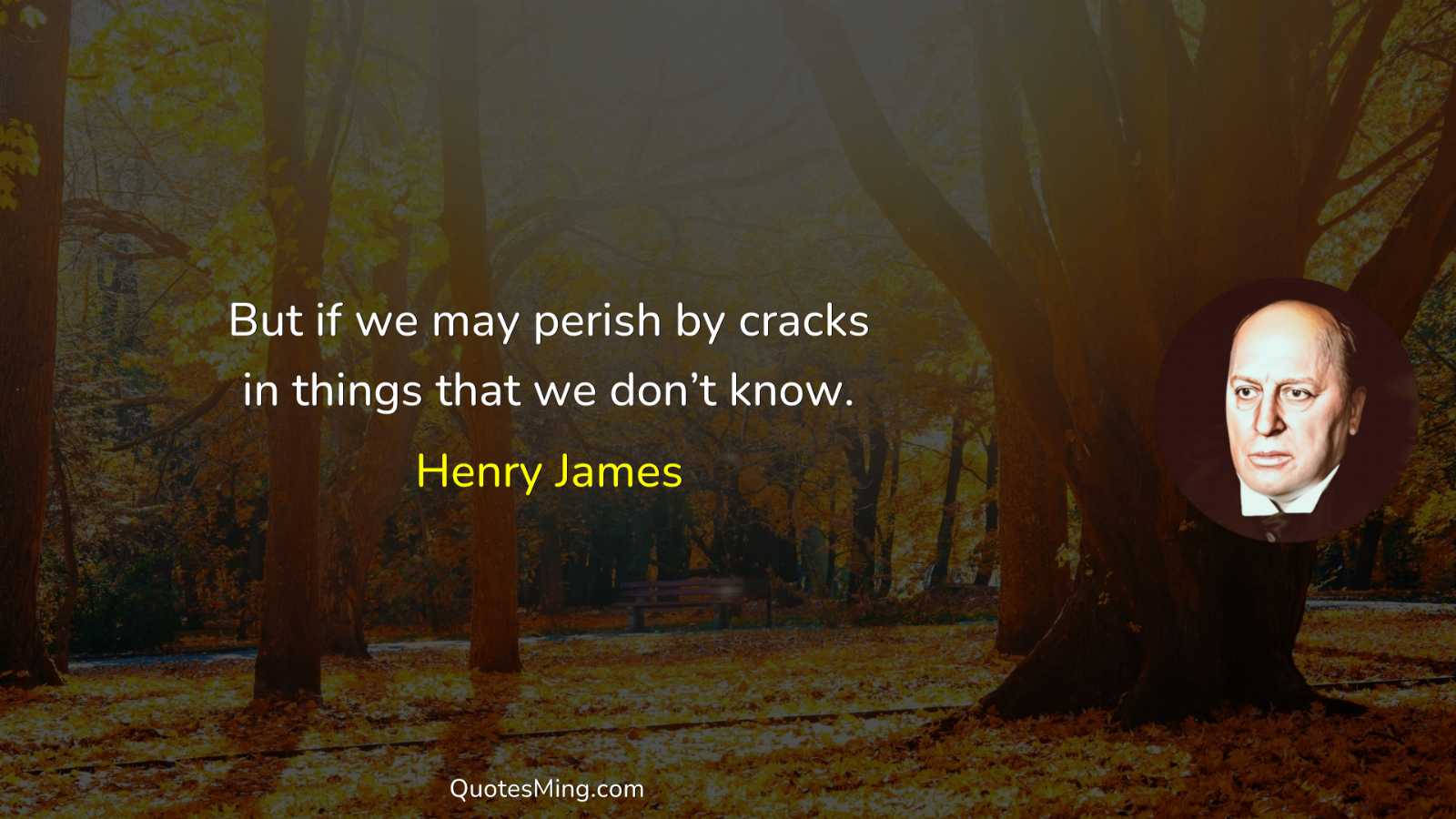 But if we may perish by cracks in things that