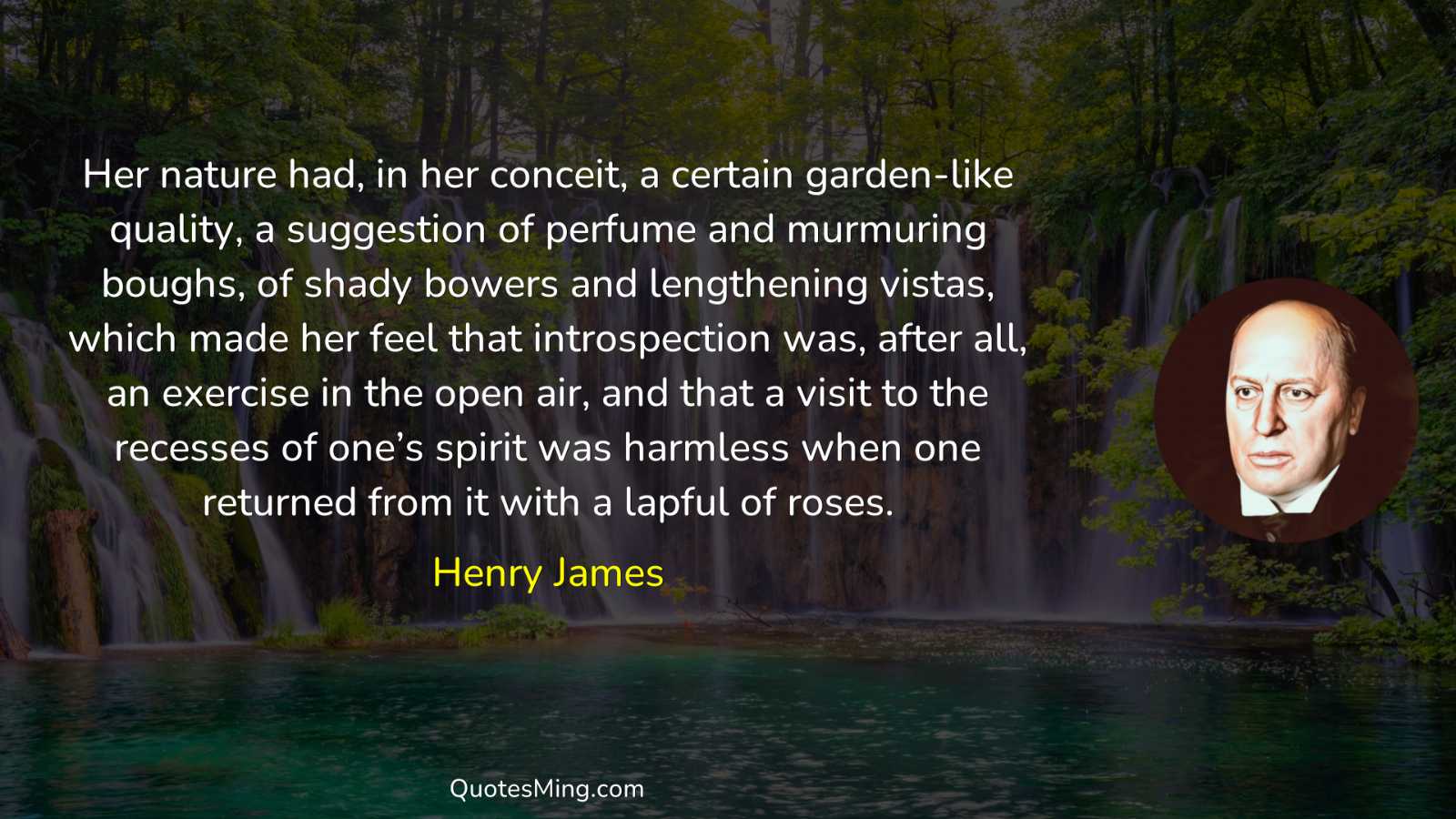 Her nature had in her conceit a certain garden-like quality