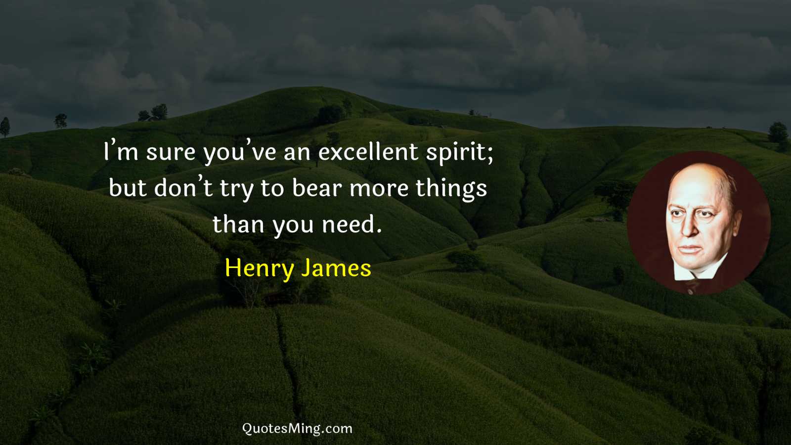 I’m sure you’ve an excellent spirit; but don’t try to