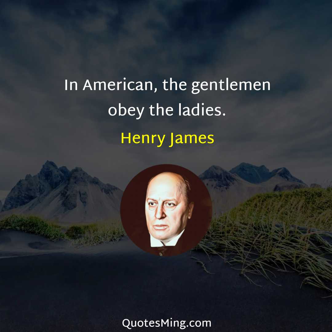 In American the gentlemen obey the ladies