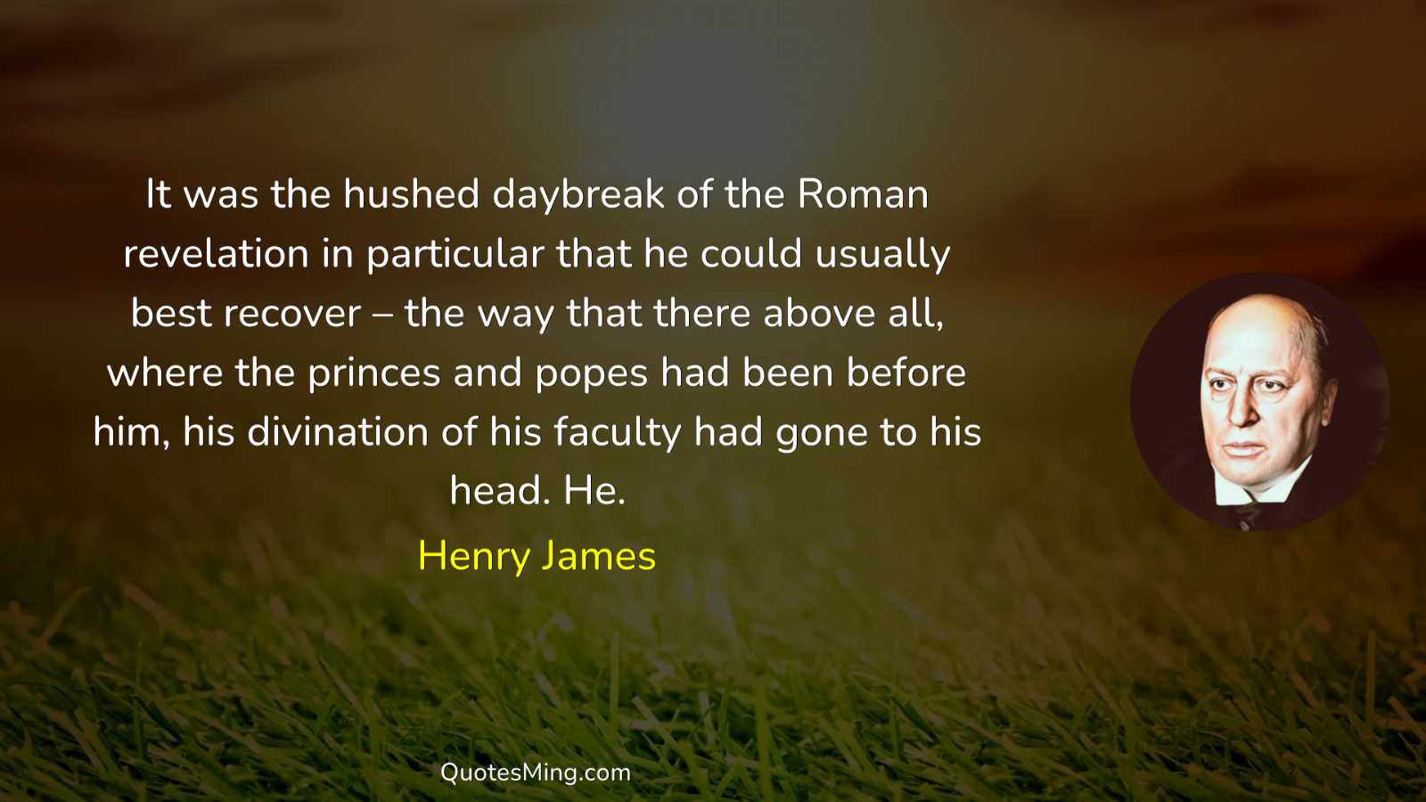 It was the hushed daybreak of the Roman revelation in