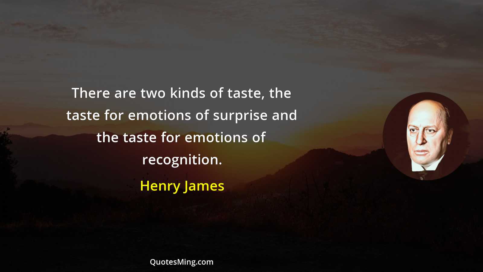 There are two kinds of taste the taste for emotions