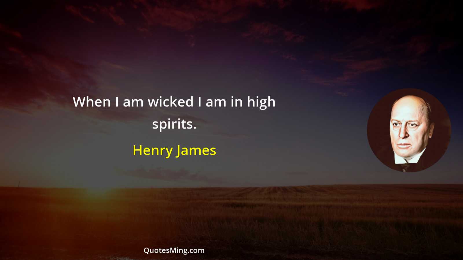 When I am wicked I am in high spirits