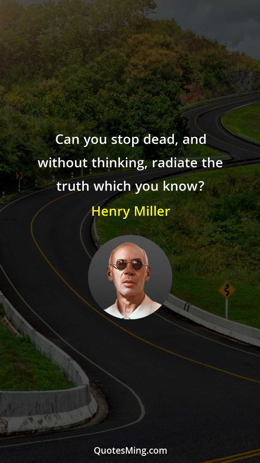 Can you stop dead and without thinking radiate the truth