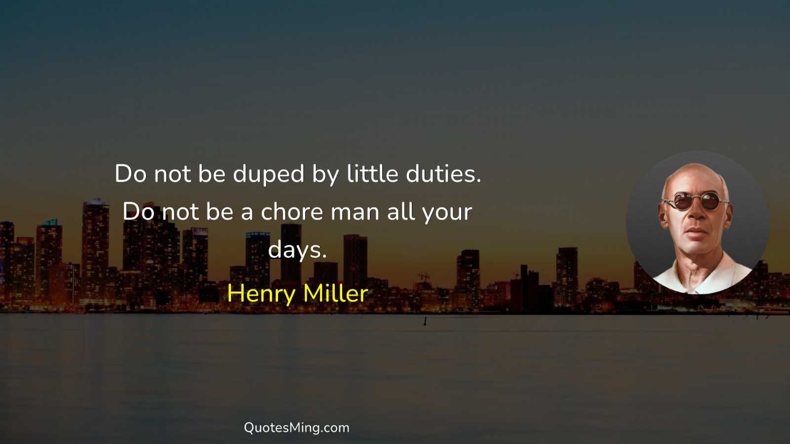 Do not be duped by little duties Do not be