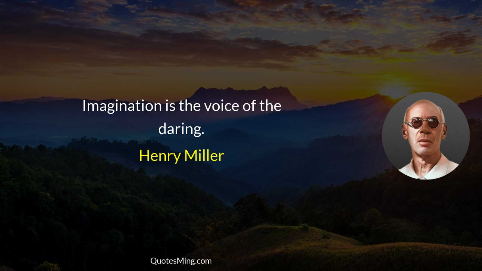 Imagination is the voice of the daring