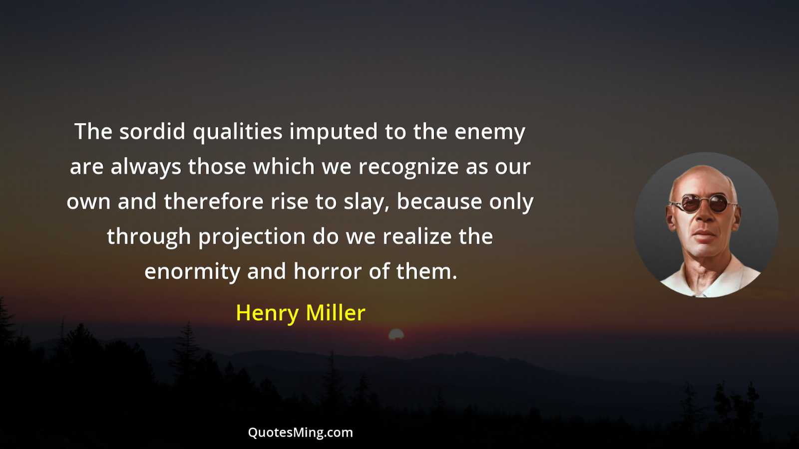 The sordid qualities imputed to the enemy are always those