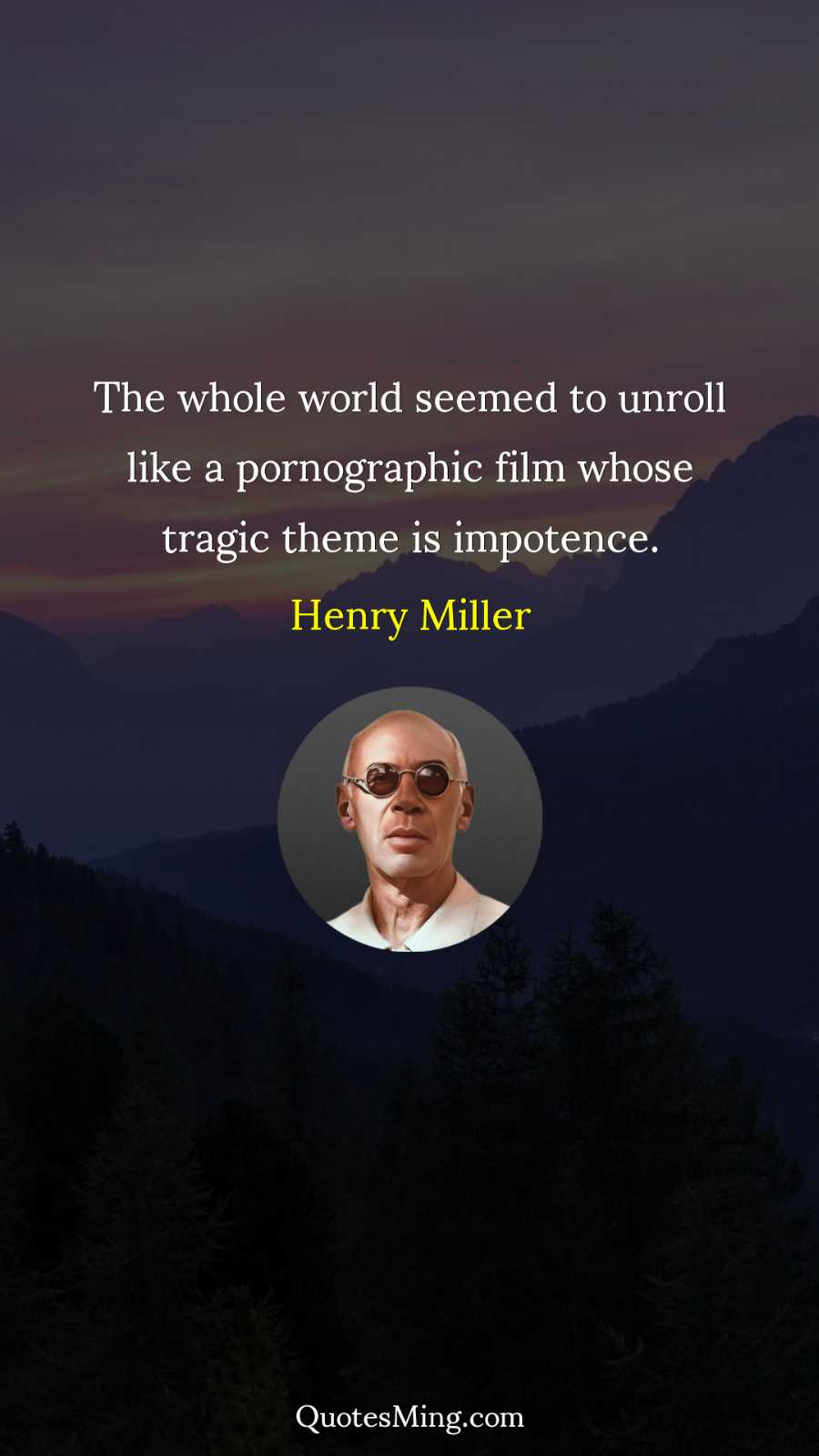 The whole world seemed to unroll like a pornographic film