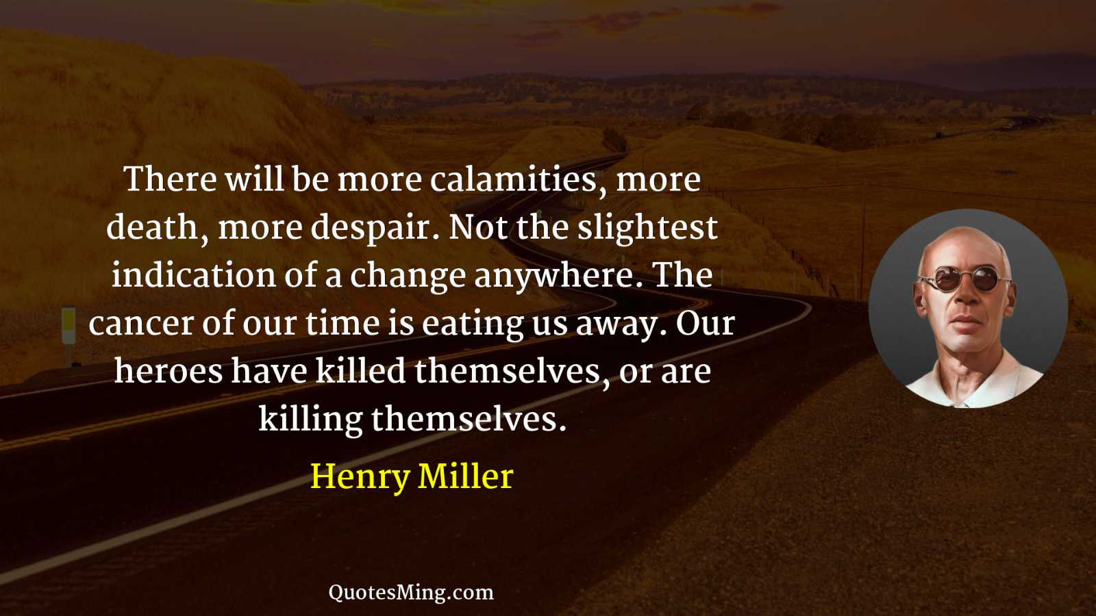 There will be more calamities more death more despair Not