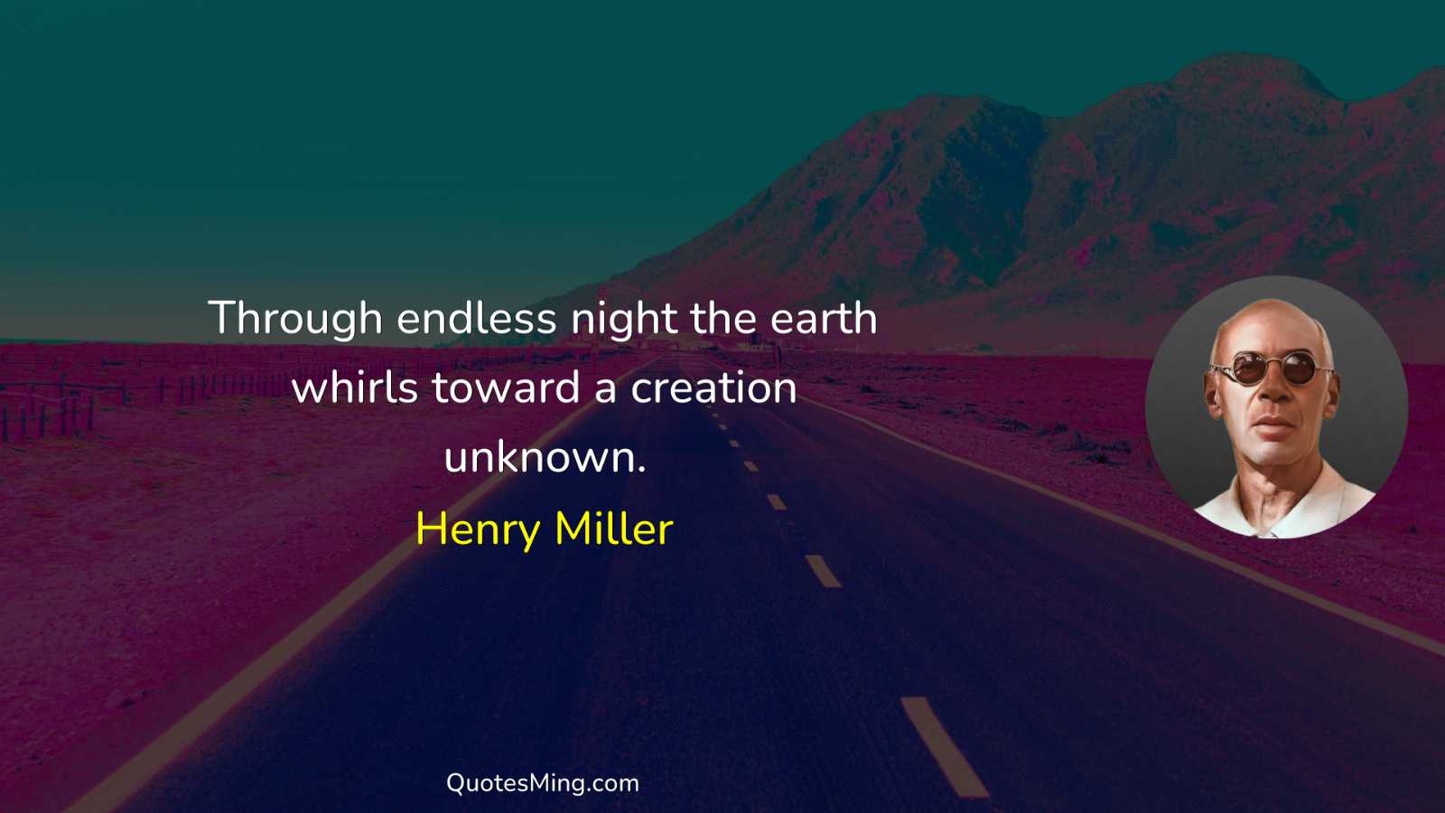 Through endless night the earth whirls toward a creation unknown