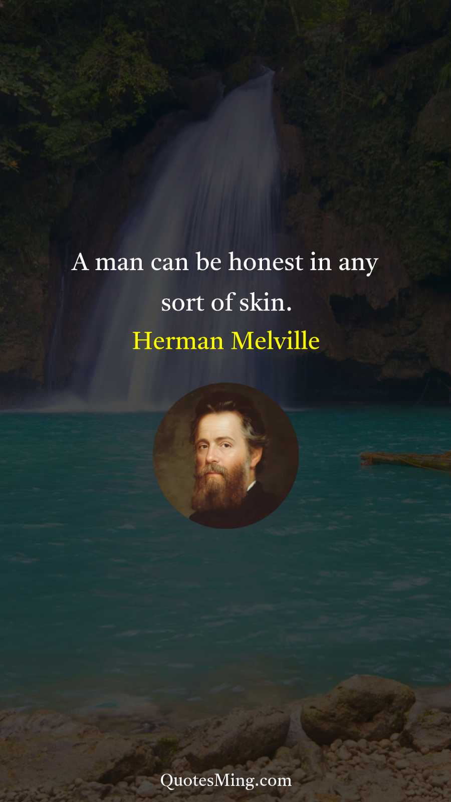 A man can be honest in any sort of skin