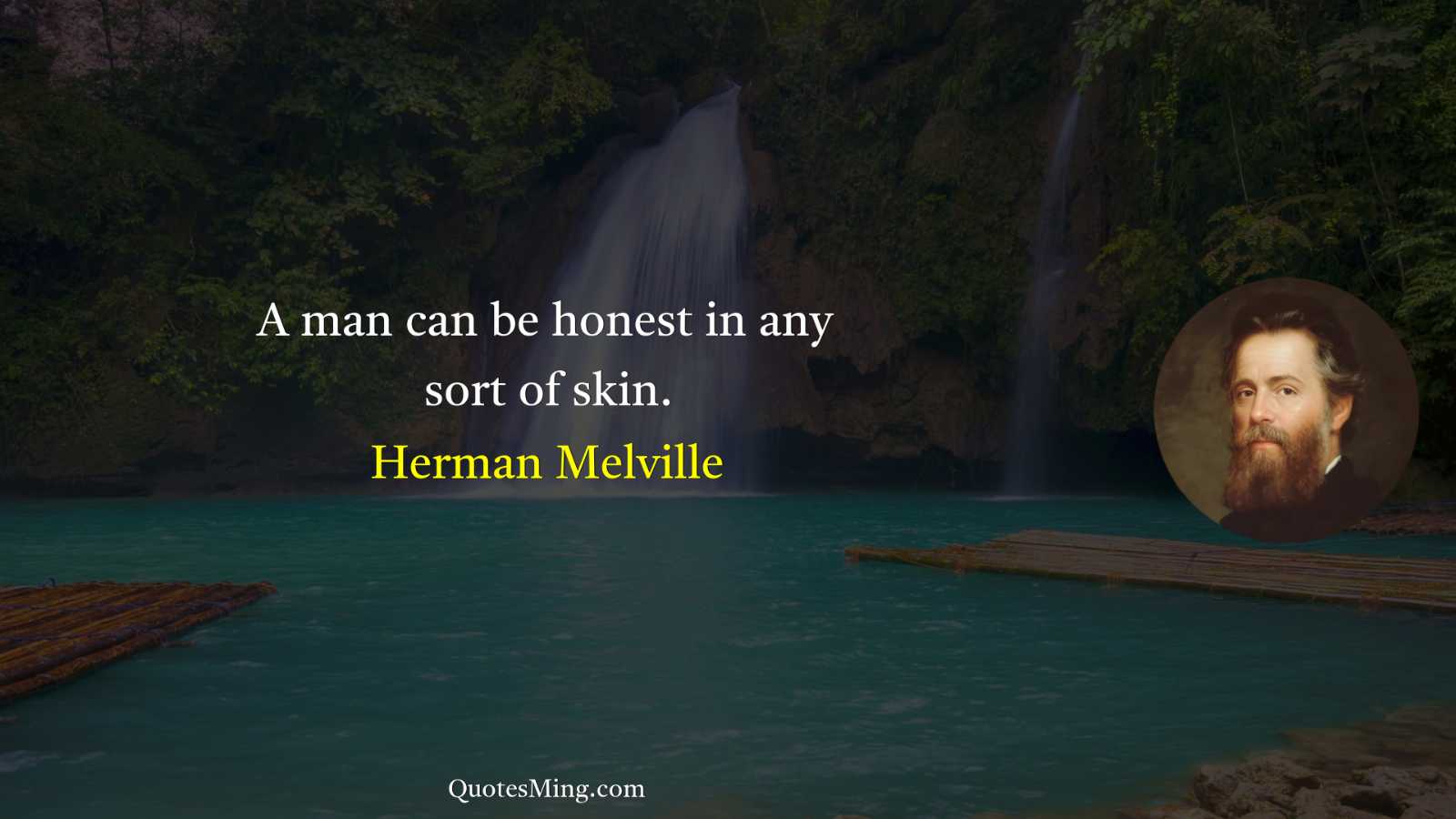 A man can be honest in any sort of skin