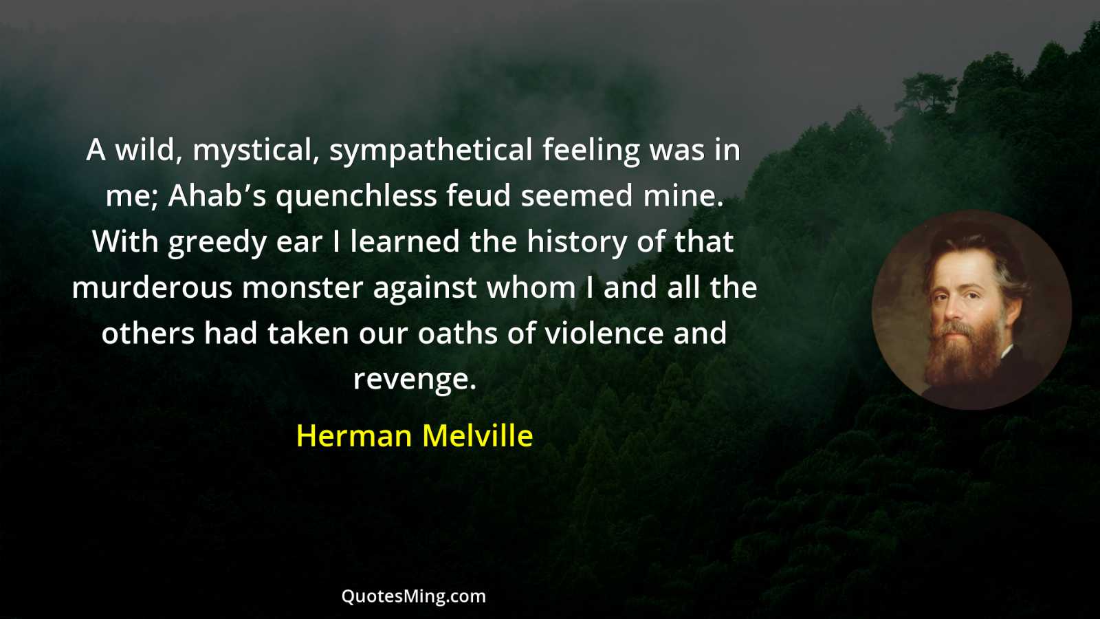 A wild mystical sympathetical feeling was in me; Ahab’s quenchless