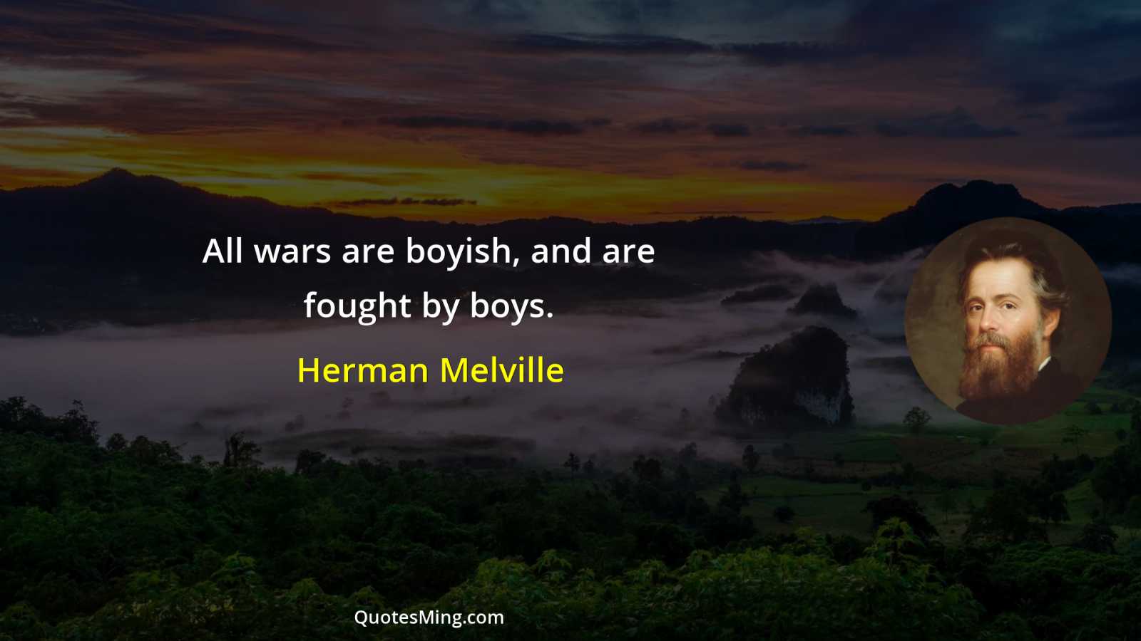 All wars are boyish and are fought by boys