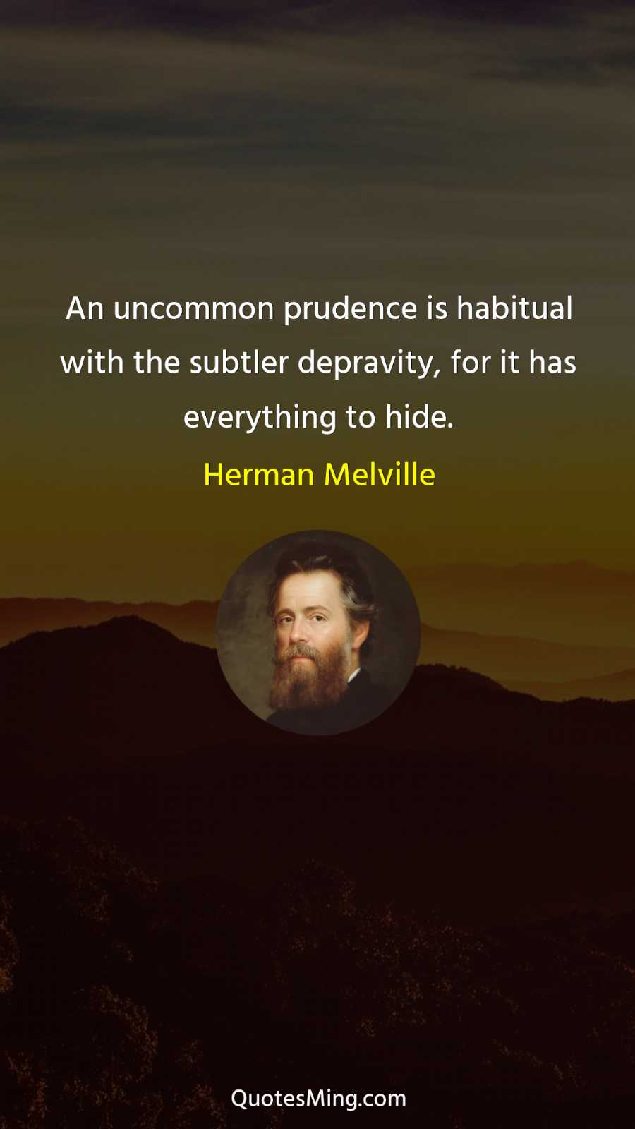 An uncommon prudence is habitual with the subtler depravity for