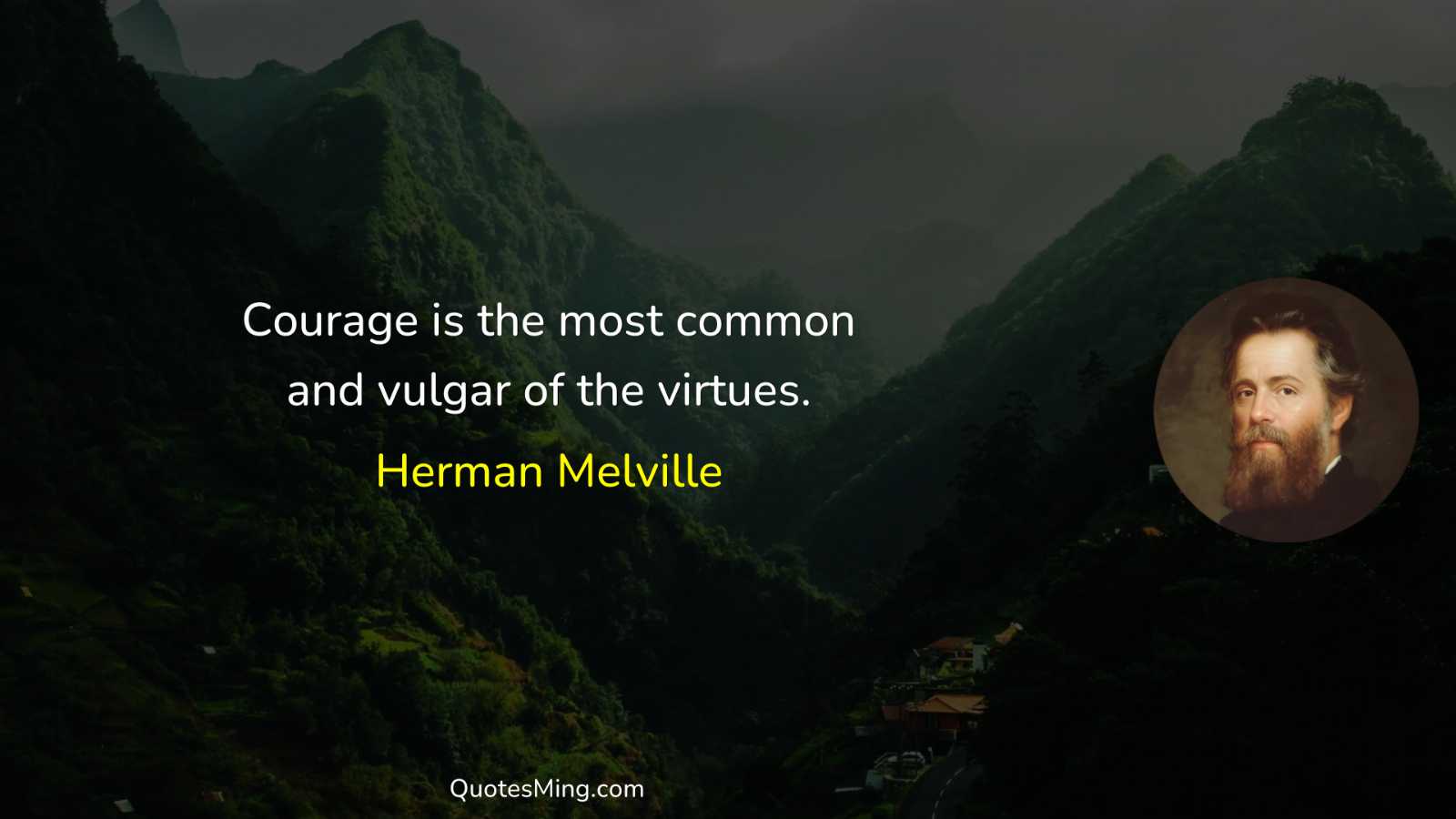 Courage is the most common and vulgar of the virtues