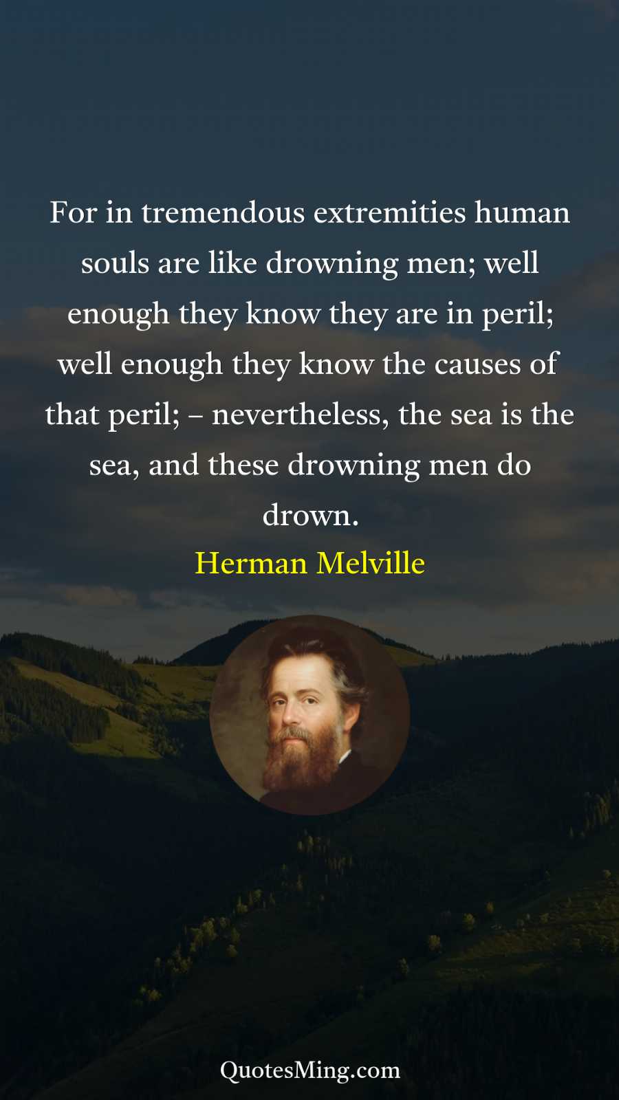 For in tremendous extremities human souls are like drowning men;