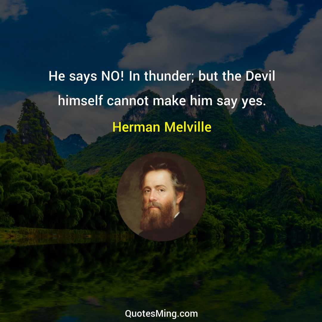 He says NO In thunder; but the Devil himself cannot