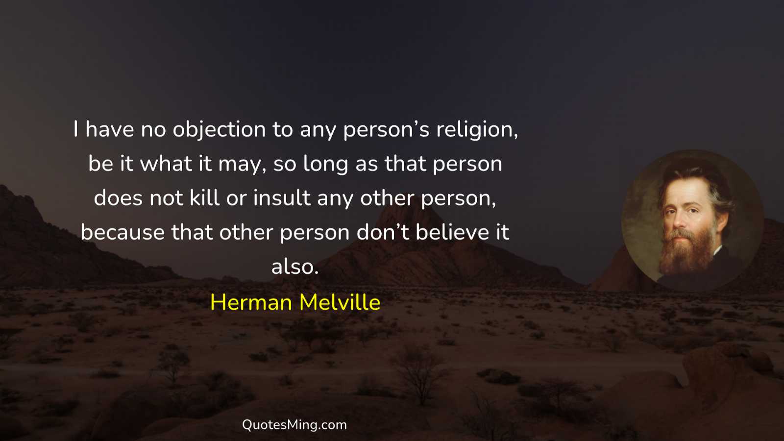 I have no objection to any person’s religion be it