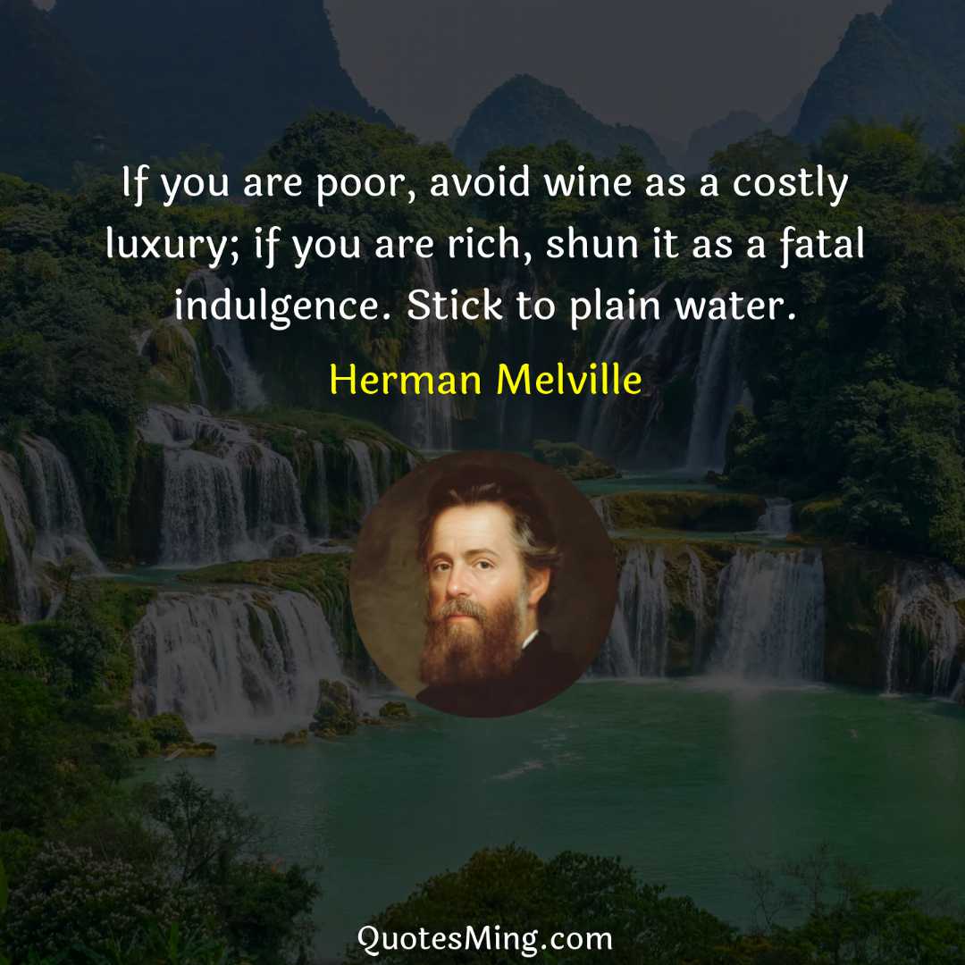 If you are poor avoid wine as a costly luxury;