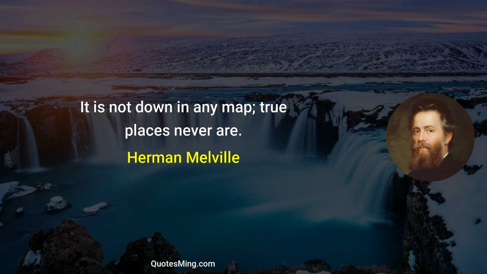 It is not down in any map; true places never