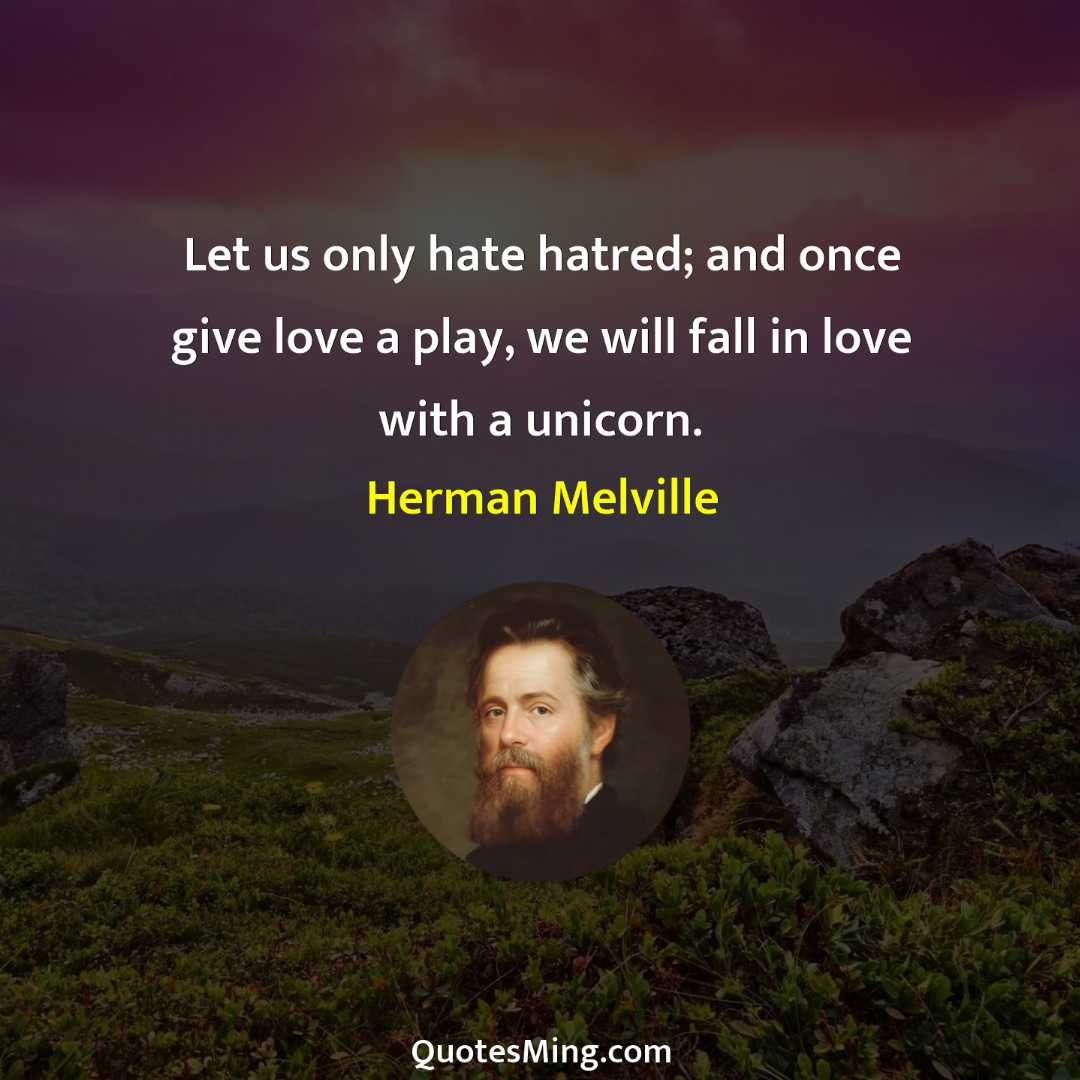 Let us only hate hatred; and once give love a