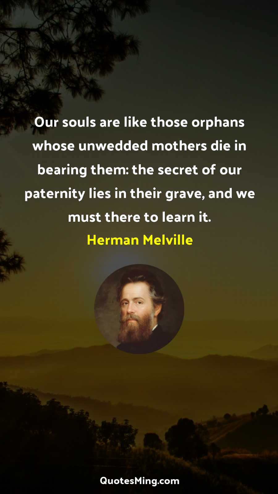 Our souls are like those orphans whose unwedded mothers die