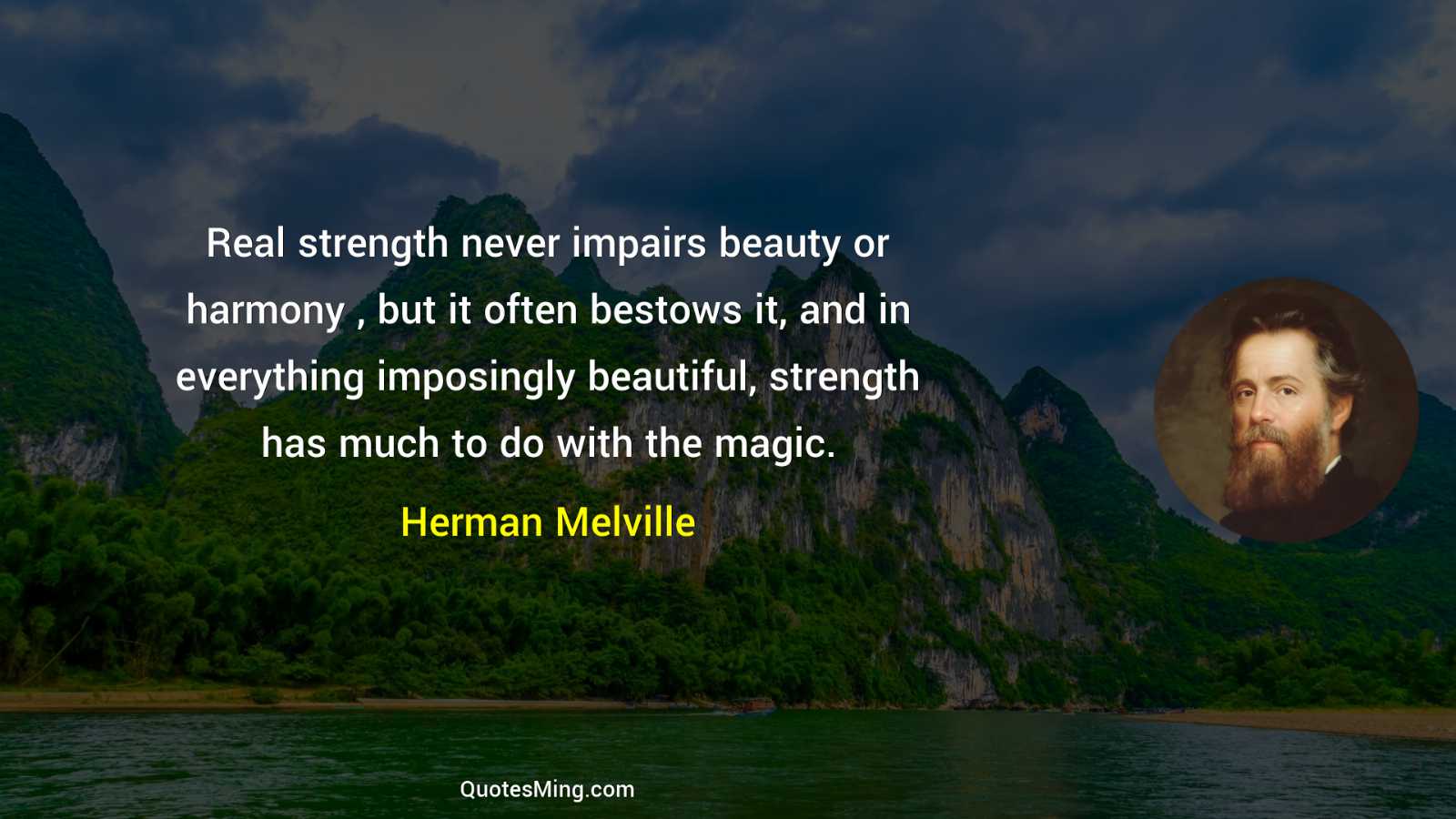 Real strength never impairs beauty or harmony  but it