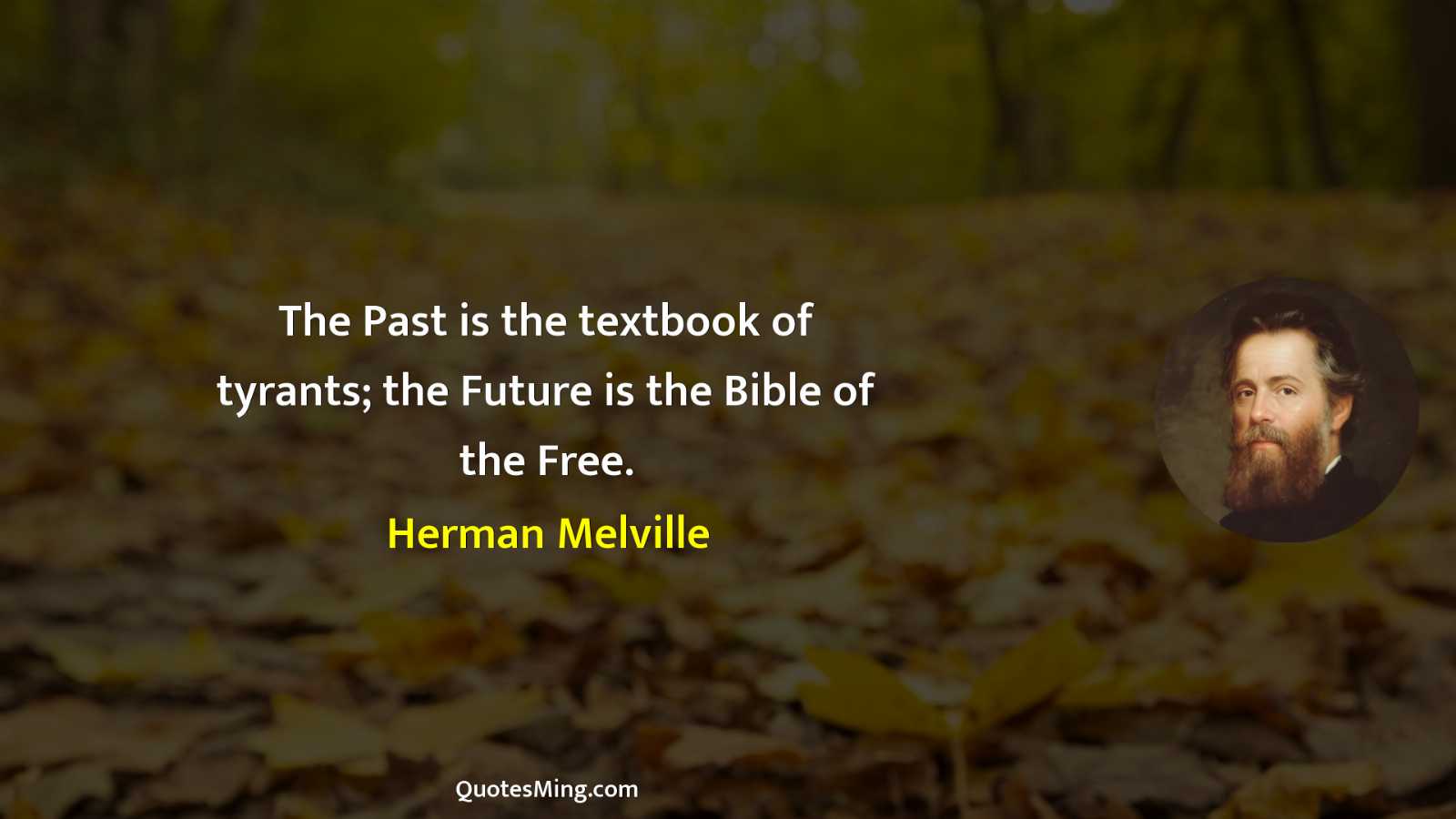 The Past is the textbook of tyrants; the Future is