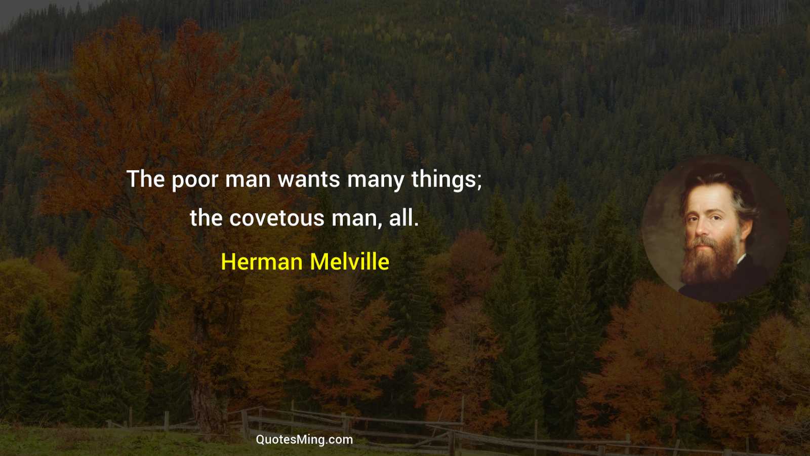 The poor man wants many things; the covetous man all