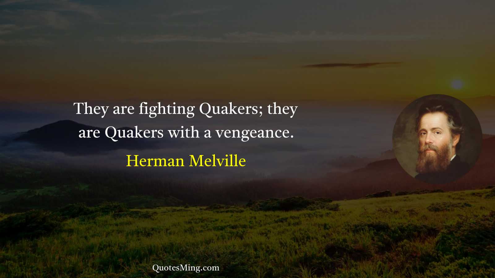 They are fighting Quakers; they are Quakers with a vengeance