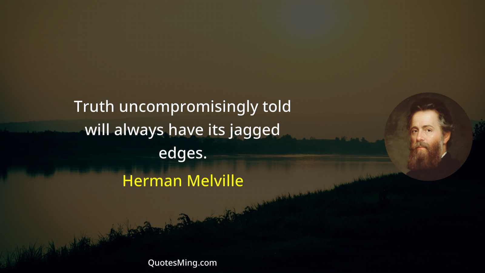 Truth uncompromisingly told will always have its jagged edges