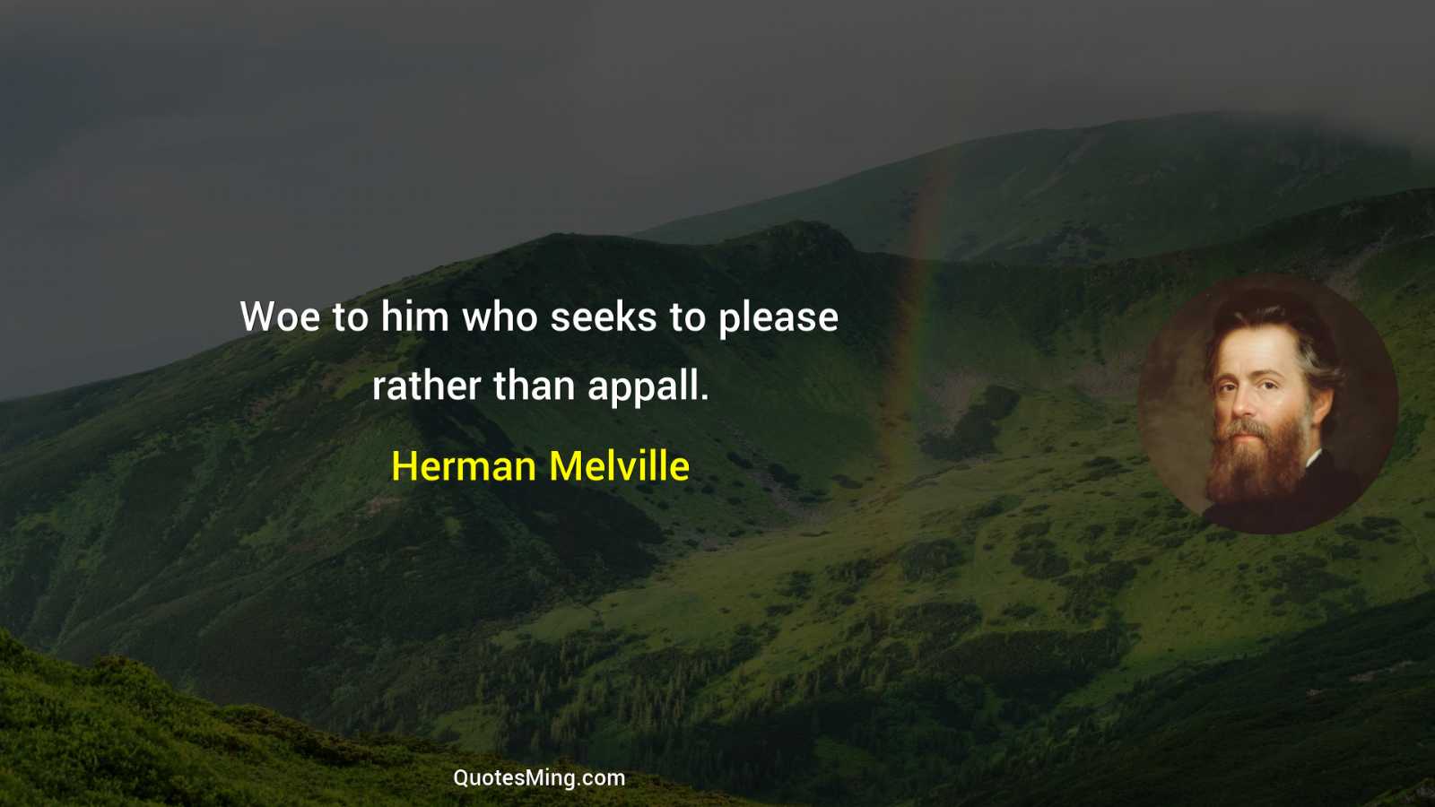 Woe to him who seeks to please rather than appall