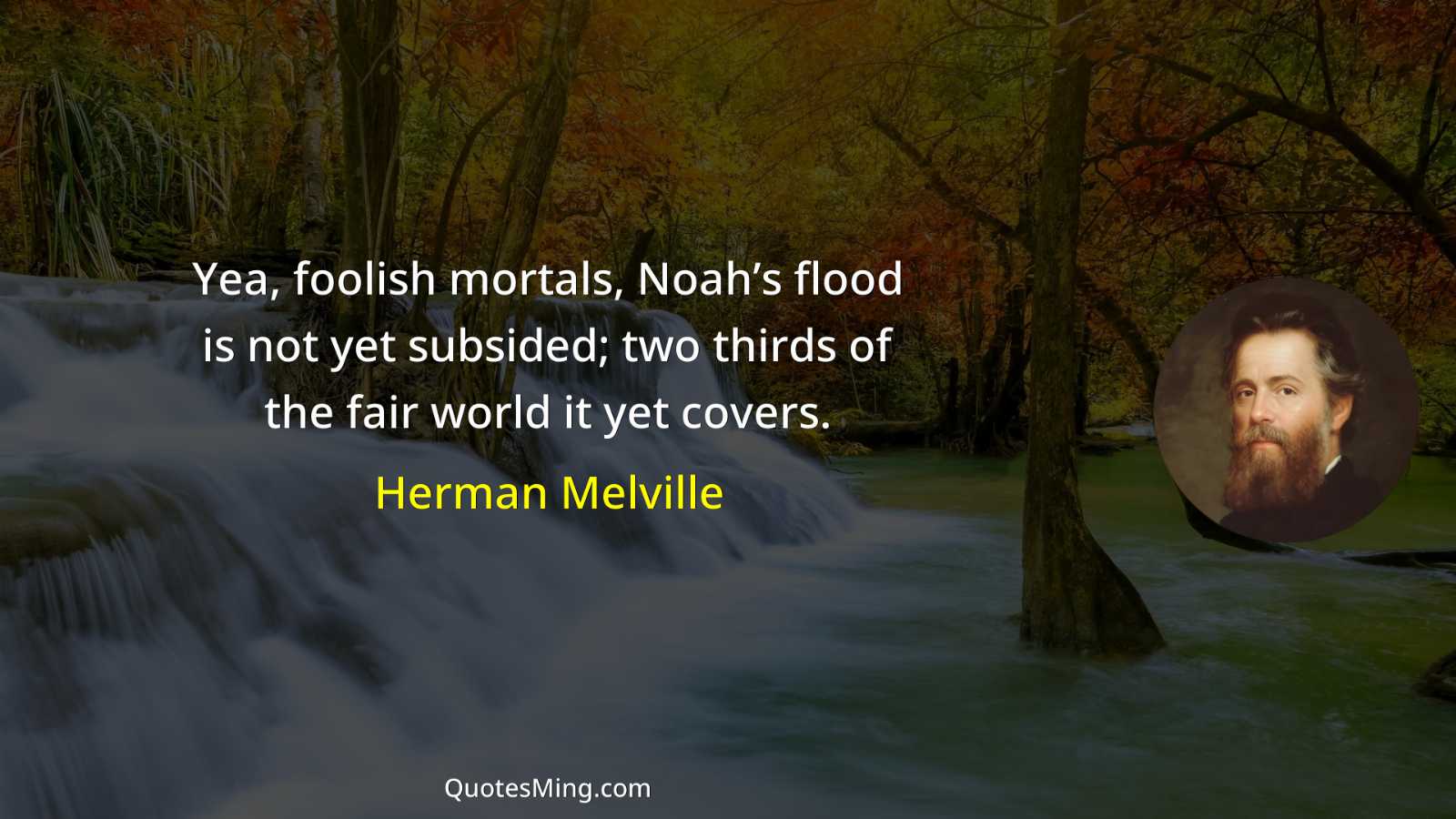 Yea foolish mortals Noah’s flood is not yet subsided; two