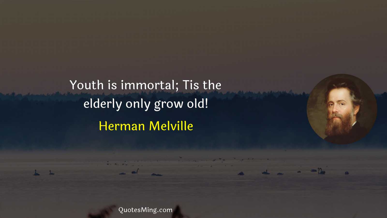 Youth is immortal; Tis the elderly only grow old