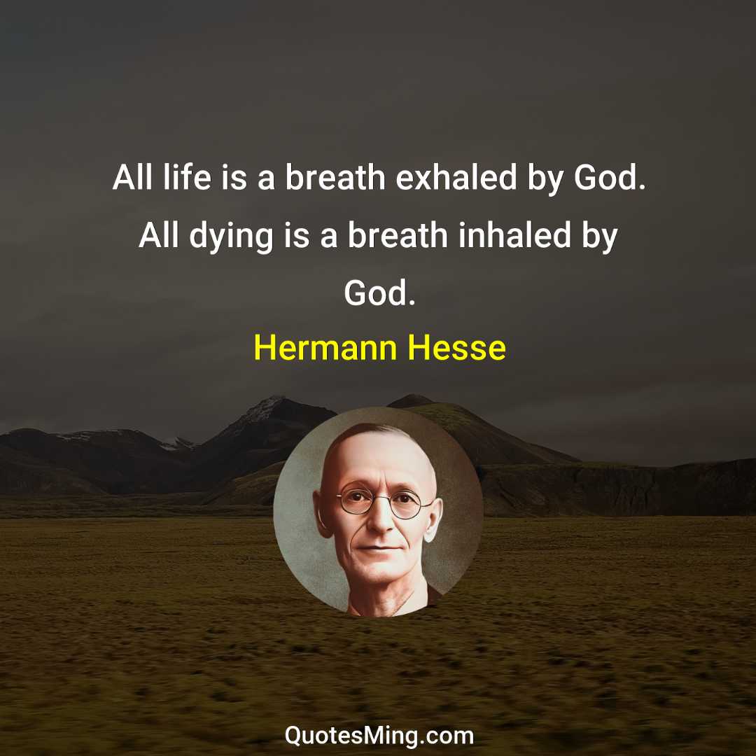 All life is a breath exhaled by God All dying