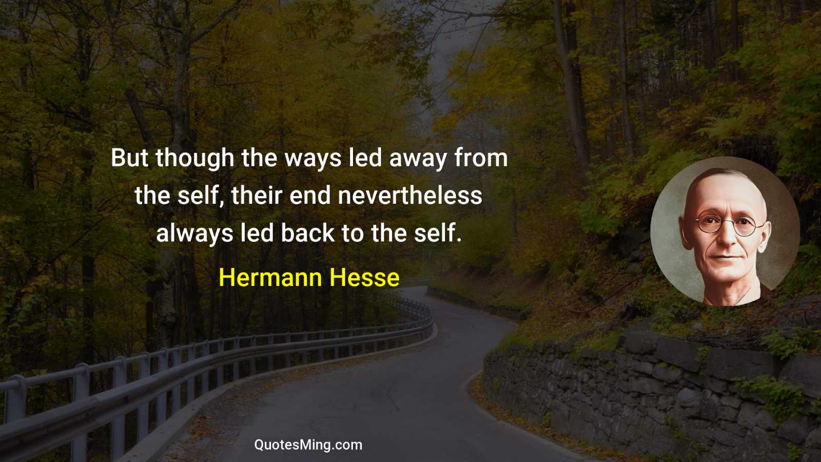 But though the ways led away from the self their