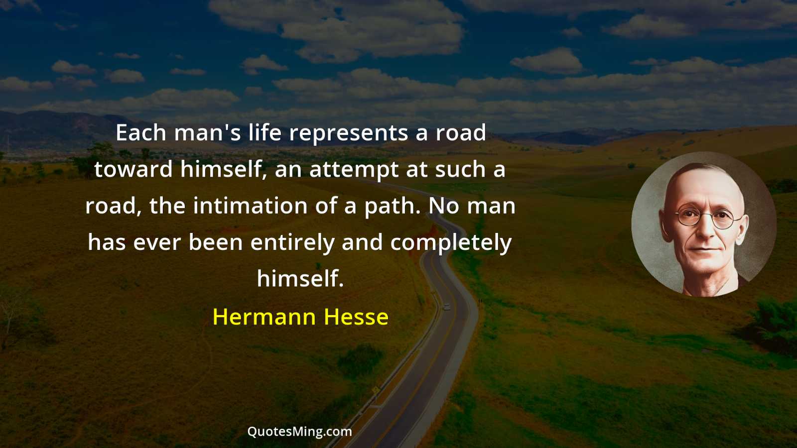 Each man's life represents a road toward himself an attempt