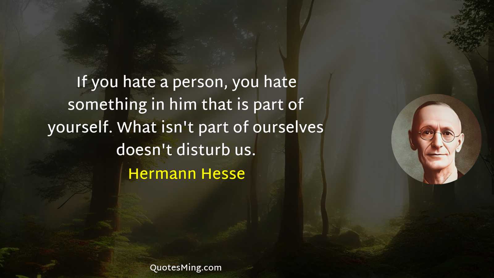 If you hate a person you hate something in him