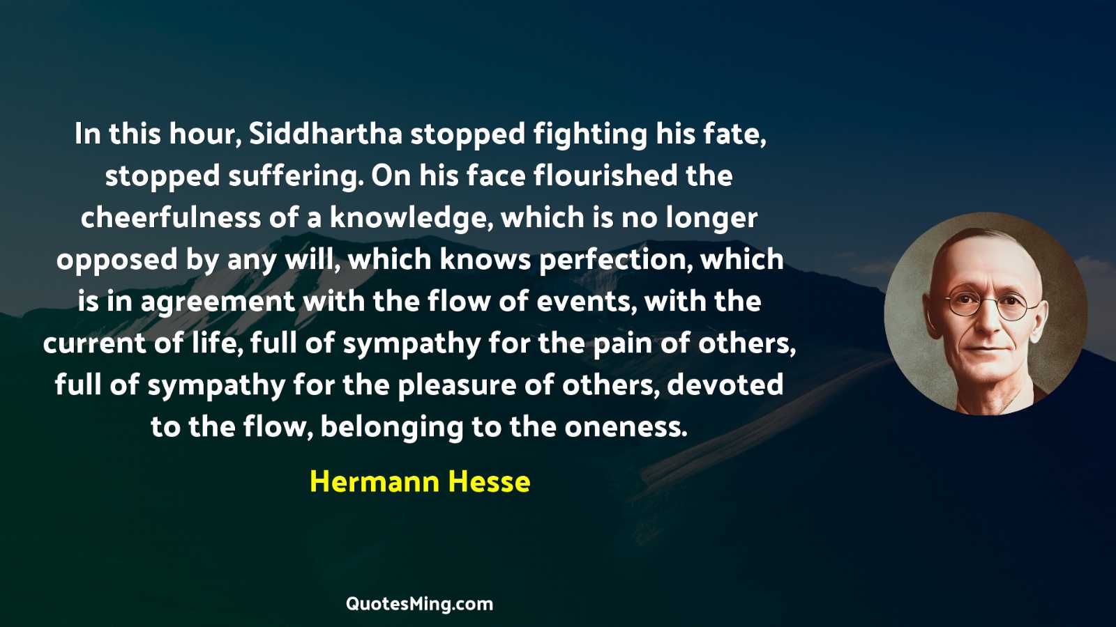 In this hour Siddhartha stopped fighting his fate stopped suffering