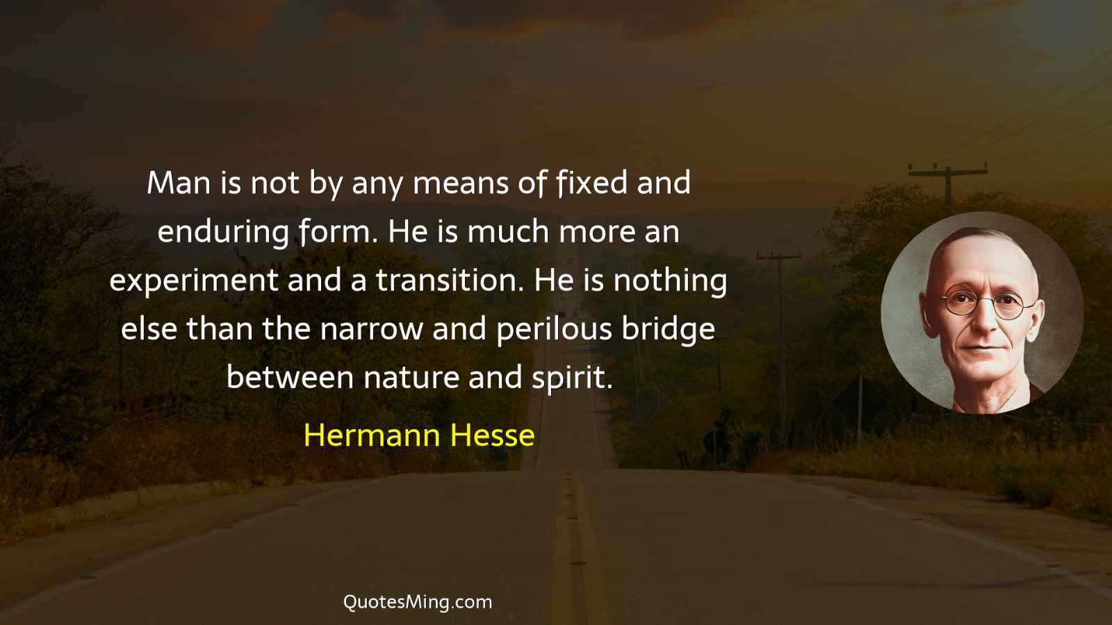 Man is not by any means of fixed and enduring