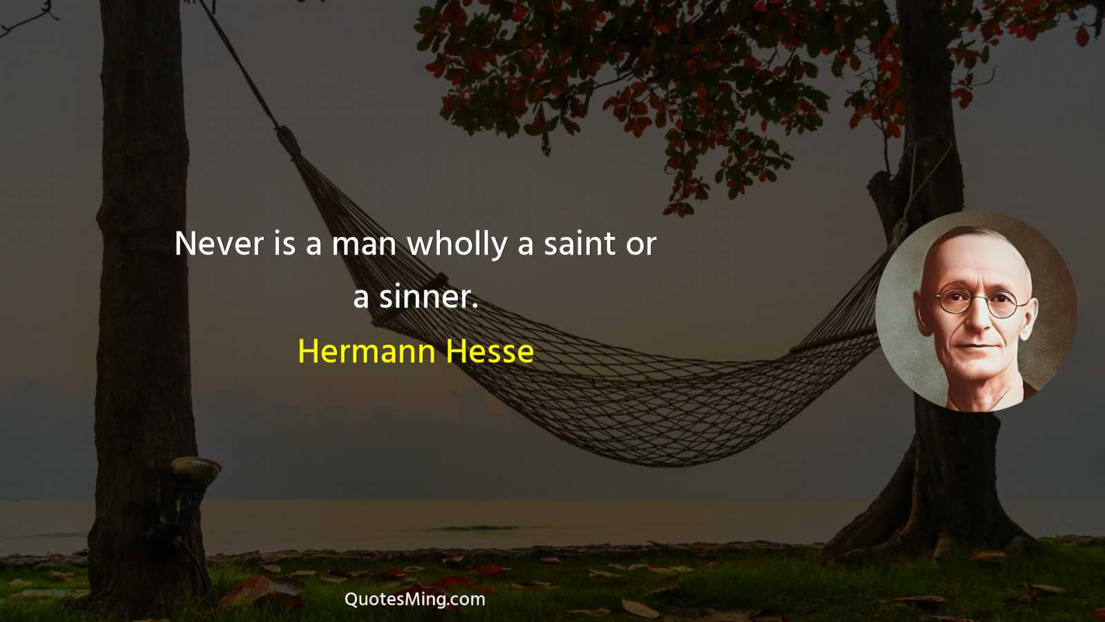 Never is a man wholly a saint or a sinner