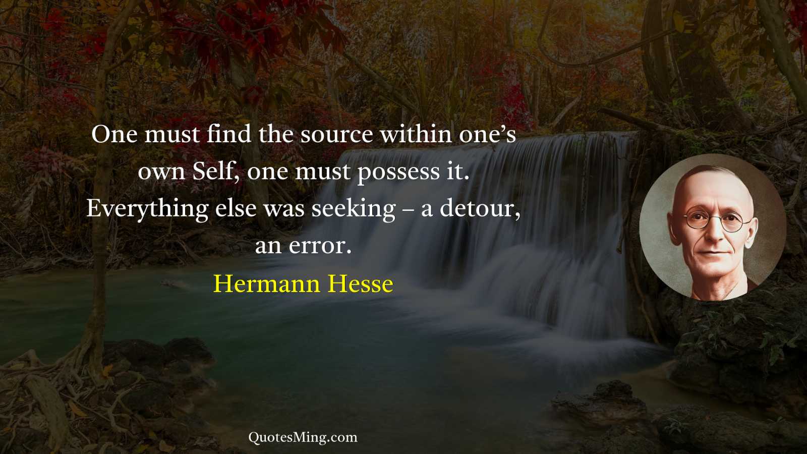 One must find the source within one’s own Self one