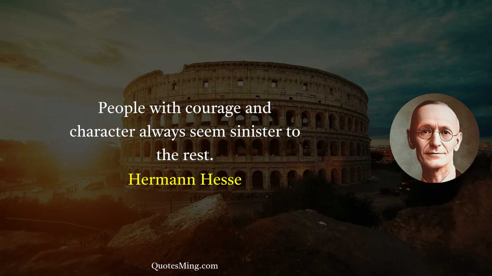 People with courage and character always seem sinister to the